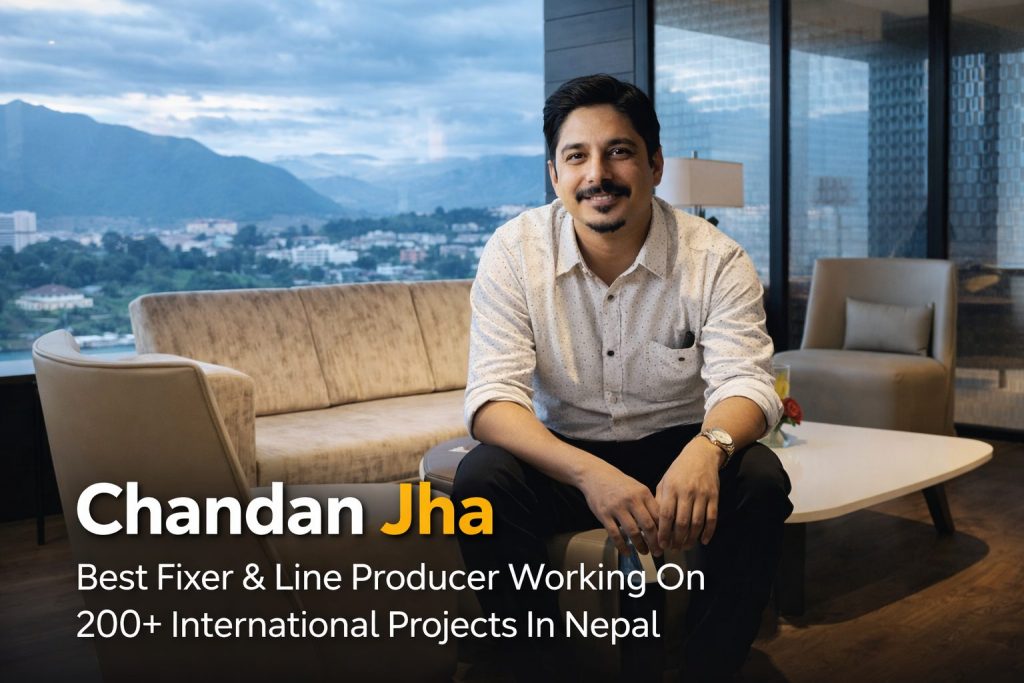 ##Chandan Jha | Best Fixer in Nepal & Leading Line Producer in Nepal for International Film Production